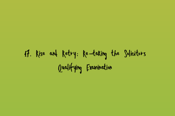 17. Rise and Retry: Re-taking the Solicitors Qualifying Examination