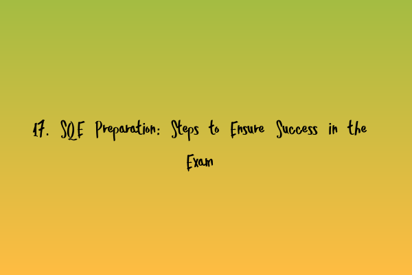 Featured image for 17. SQE Preparation: Steps to Ensure Success in the Exam