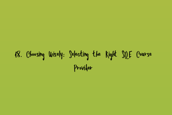 18. Choosing Wisely: Selecting the Right SQE Course Provider