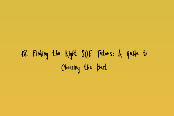 Featured image for 18. Finding the Right SQE Tutors: A Guide to Choosing the Best