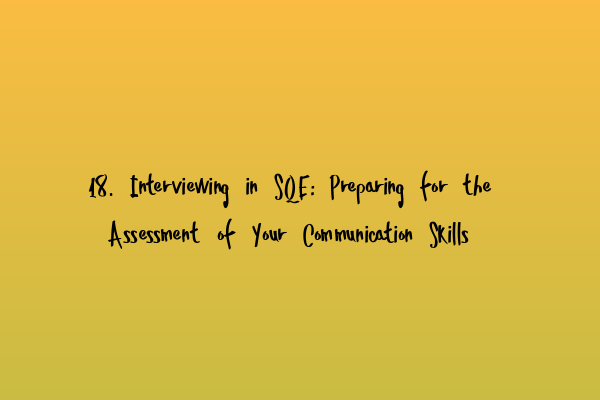 Featured image for 18. Interviewing in SQE: Preparing for the Assessment of Your Communication Skills