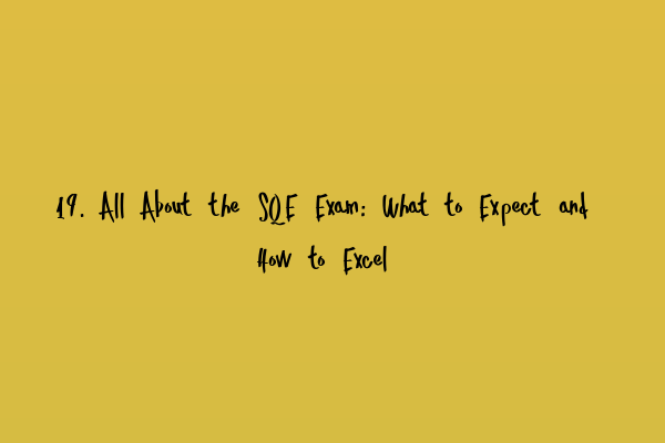 Featured image for 19. All About the SQE Exam: What to Expect and How to Excel