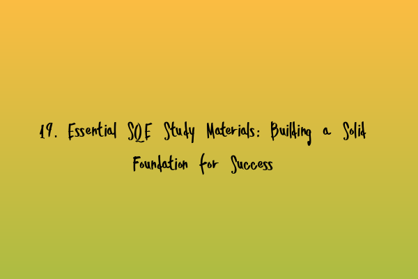 Featured image for 19. Essential SQE Study Materials: Building a Solid Foundation for Success