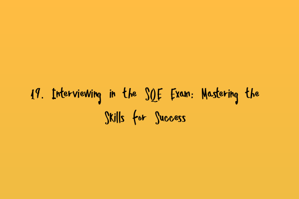 Featured image for 19. Interviewing in the SQE Exam: Mastering the Skills for Success