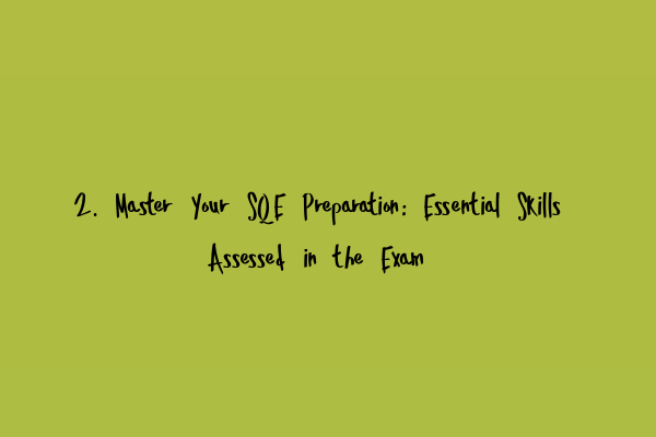 Featured image for 2. Master Your SQE Preparation: Essential Skills Assessed in the Exam