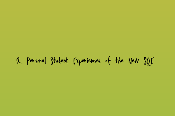 2. Personal Student Experiences of the New SQE