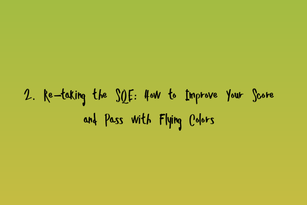 Featured image for 2. Re-taking the SQE: How to Improve Your Score and Pass with Flying Colors