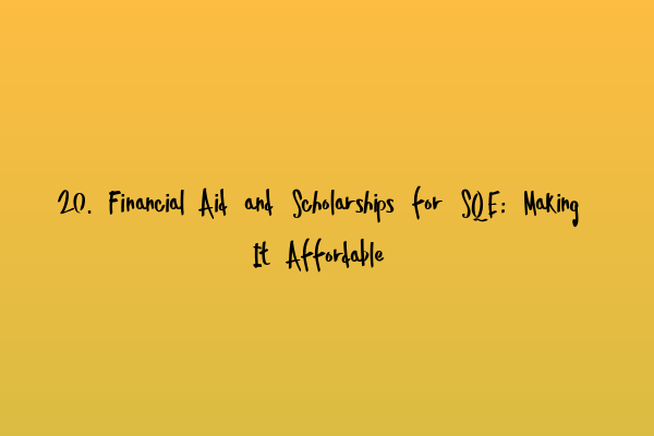 20. Financial Aid and Scholarships for SQE: Making It Affordable