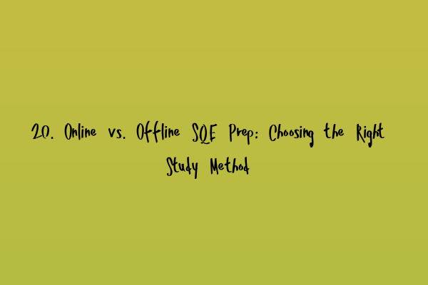 20. Online vs. Offline SQE Prep: Choosing the Right Study Method