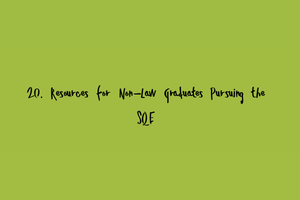 20. Resources for Non-Law Graduates Pursuing the SQE