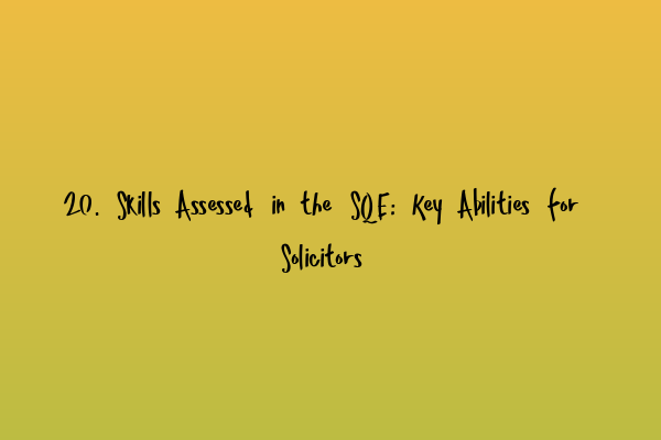 Featured image for 20. Skills Assessed in the SQE: Key Abilities for Solicitors