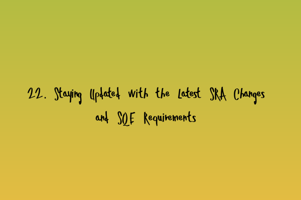 Featured image for 22. Staying Updated with the Latest SRA Changes and SQE Requirements