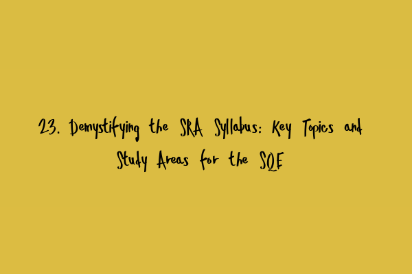 Featured image for 23. Demystifying the SRA Syllabus: Key Topics and Study Areas for the SQE