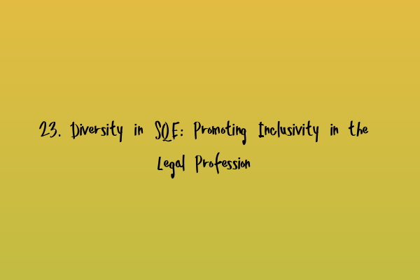 Featured image for 23. Diversity in SQE: Promoting Inclusivity in the Legal Profession