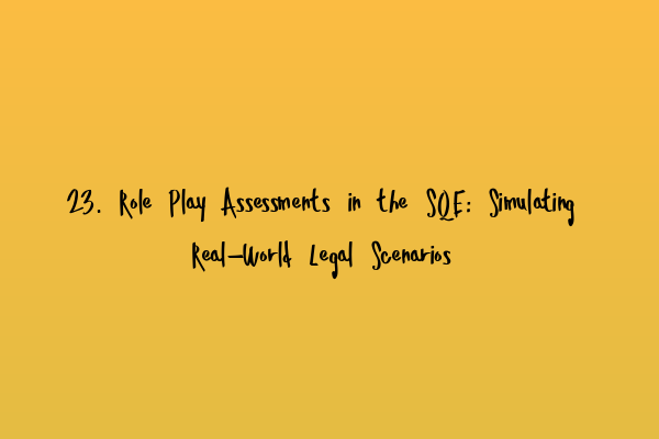 Featured image for 23. Role Play Assessments in the SQE: Simulating Real-World Legal Scenarios