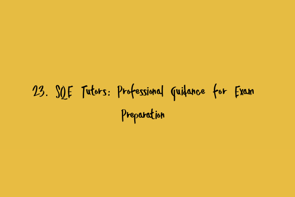 Featured image for 23. SQE Tutors: Professional Guidance for Exam Preparation