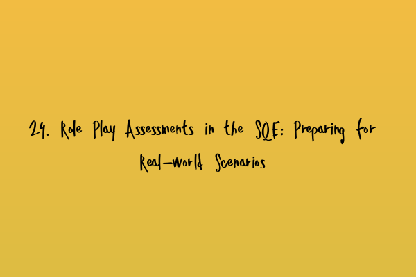 Featured image for 24. Role Play Assessments in the SQE: Preparing for Real-world Scenarios