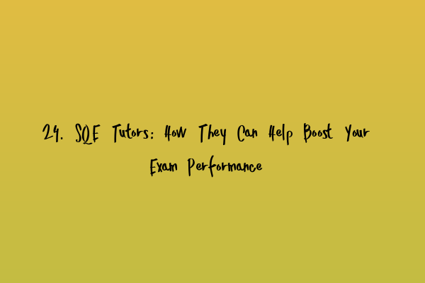 Featured image for 24. SQE Tutors: How They Can Help Boost Your Exam Performance