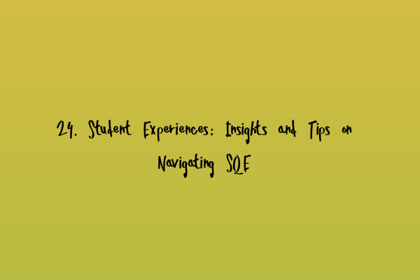 Featured image for 24. Student Experiences: Insights and Tips on Navigating SQE