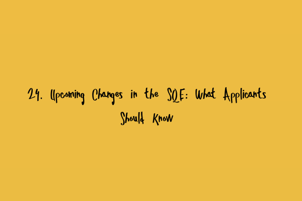 Featured image for 24. Upcoming Changes in the SQE: What Applicants Should Know