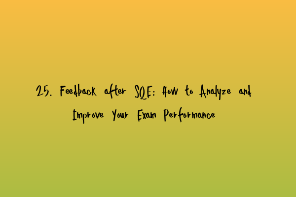 Featured image for 25. Feedback after SQE: How to Analyze and Improve Your Exam Performance