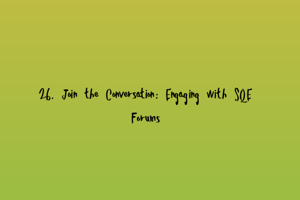 Featured image for 26. Join the Conversation: Engaging with SQE Forums