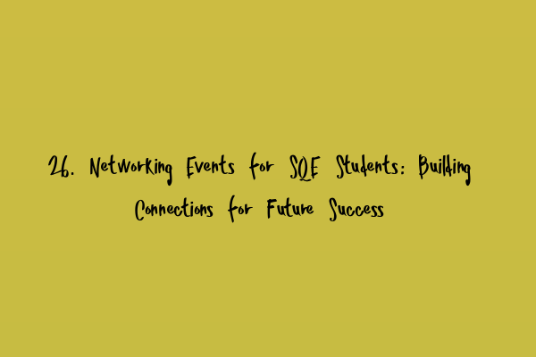 Featured image for 26. Networking Events for SQE Students: Building Connections for Future Success