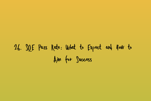 Featured image for 26. SQE Pass Rate: What to Expect and How to Aim for Success