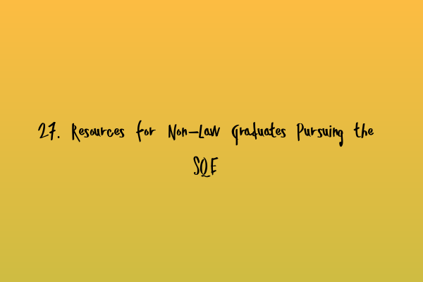 Featured image for 27. Resources for Non-Law Graduates Pursuing the SQE