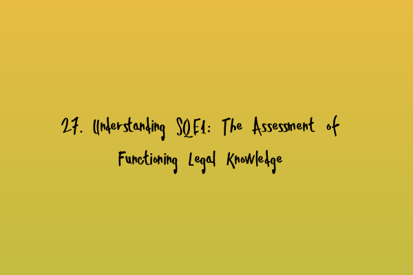 Featured image for 27. Understanding SQE1: The Assessment of Functioning Legal Knowledge