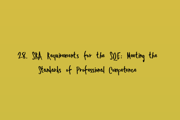 Featured image for 28. SRA Requirements for the SQE: Meeting the Standards of Professional Competence