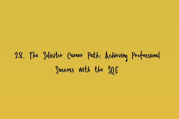 Featured image for 28. The Solicitor Career Path: Achieving Professional Success with the SQE