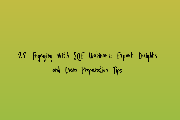 Featured image for 29. Engaging with SQE Webinars: Expert Insights and Exam Preparation Tips