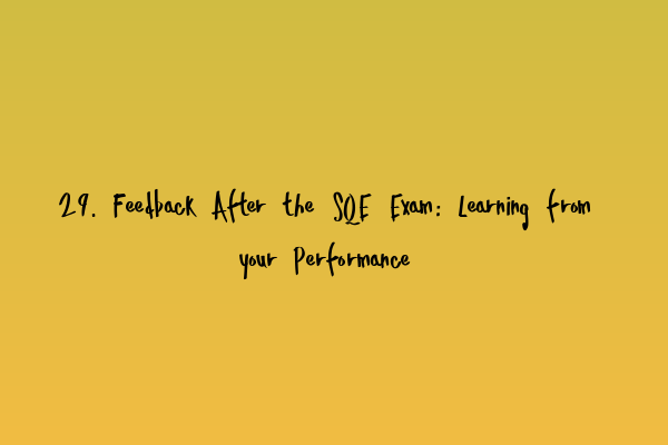 Featured image for 29. Feedback After the SQE Exam: Learning from your Performance
