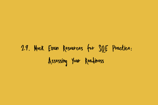 29. Mock Exam Resources for SQE Practice: Assessing Your Readiness