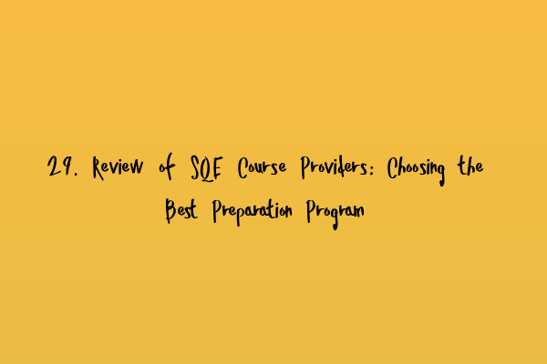 29. Review of SQE Course Providers: Choosing the Best Preparation Program