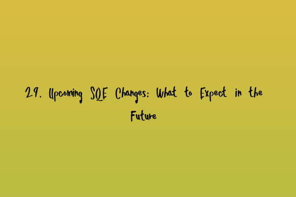 Featured image for 29. Upcoming SQE Changes: What to Expect in the Future