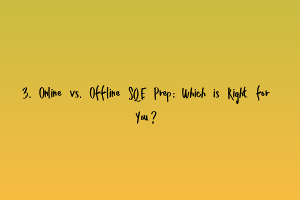 3. Online vs. Offline SQE Prep: Which is Right for You?