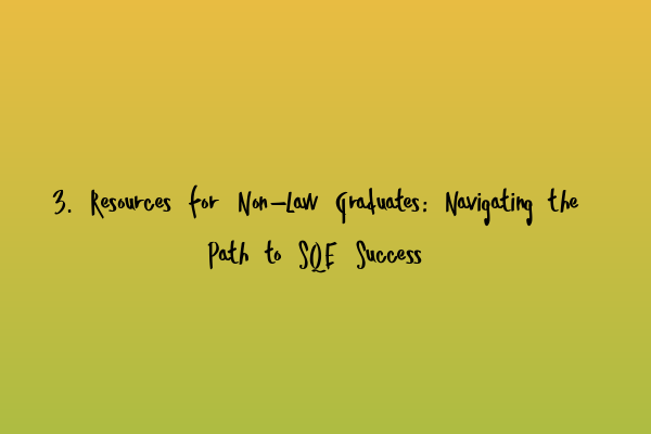 Featured image for 3. Resources for Non-Law Graduates: Navigating the Path to SQE Success