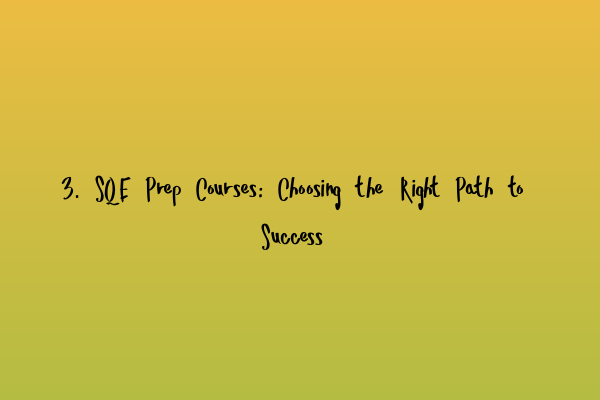 Featured image for 3. SQE Prep Courses: Choosing the Right Path to Success