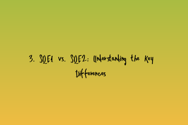 3. SQE1 vs. SQE2: Understanding the Key Differences