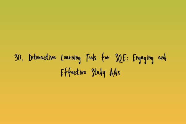 Featured image for 30. Interactive Learning Tools for SQE: Engaging and Effective Study Aids