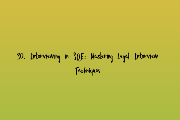 Featured image for 30. Interviewing in SQE: Mastering Legal Interview Techniques