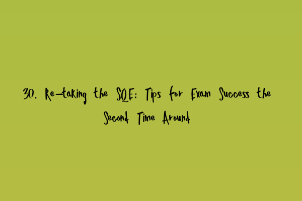 Featured image for 30. Re-taking the SQE: Tips for Exam Success the Second Time Around