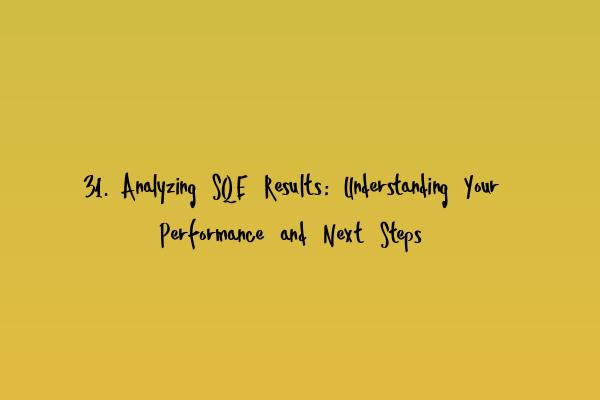 Featured image for 31. Analyzing SQE Results: Understanding Your Performance and Next Steps