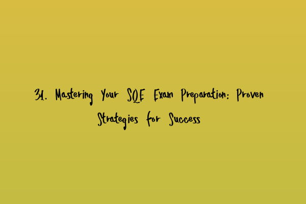 Featured image for 31. Mastering Your SQE Exam Preparation: Proven Strategies for Success