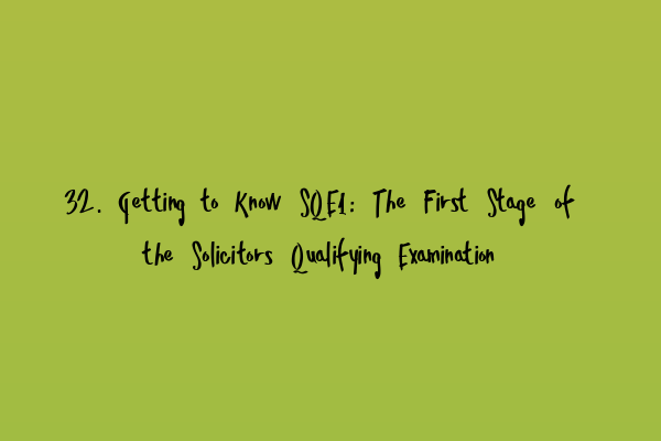 Featured image for 32. Getting to Know SQE1: The First Stage of the Solicitors Qualifying Examination