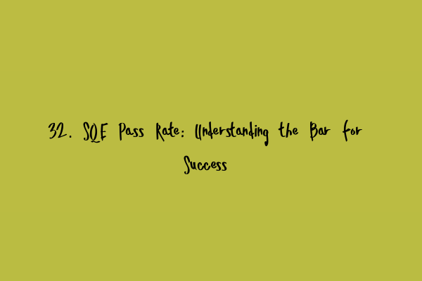 Featured image for 32. SQE Pass Rate: Understanding the Bar for Success