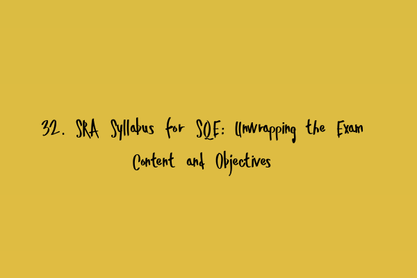 32. SRA Syllabus for SQE: Unwrapping the Exam Content and Objectives