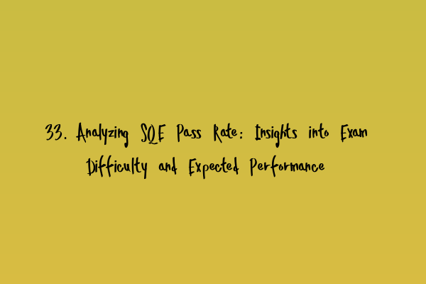 Featured image for 33. Analyzing SQE Pass Rate: Insights into Exam Difficulty and Expected Performance